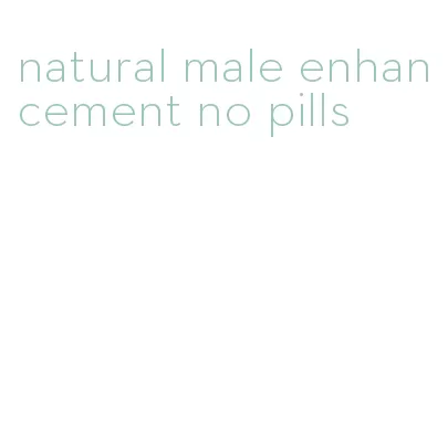 natural male enhancement no pills