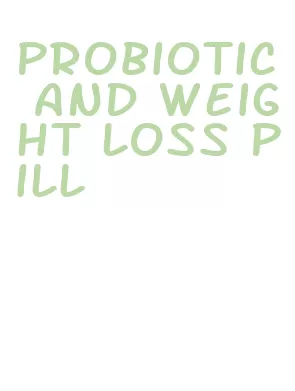 probiotic and weight loss pill