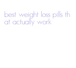 best weight loss pills that actually work