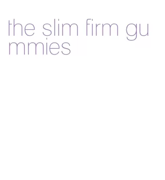 the slim firm gummies