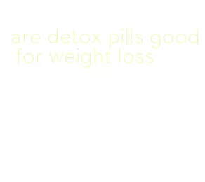 are detox pills good for weight loss