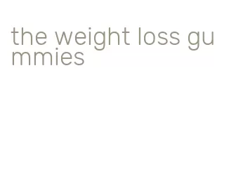 the weight loss gummies