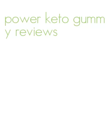 power keto gummy reviews