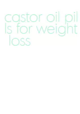 castor oil pills for weight loss