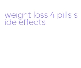 weight loss 4 pills side effects