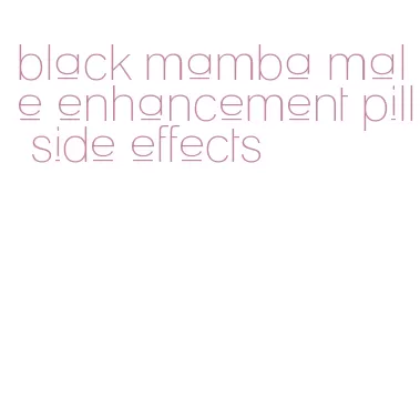 black mamba male enhancement pill side effects