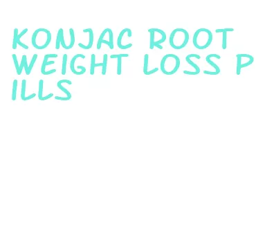 konjac root weight loss pills