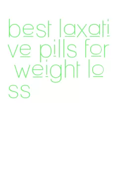 best laxative pills for weight loss