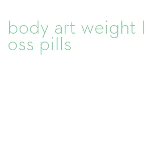 body art weight loss pills