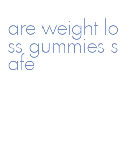 are weight loss gummies safe