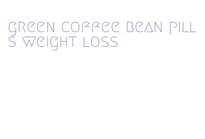 green coffee bean pills weight loss