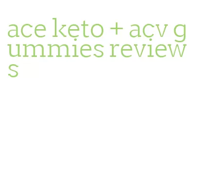 ace keto + acv gummies reviews