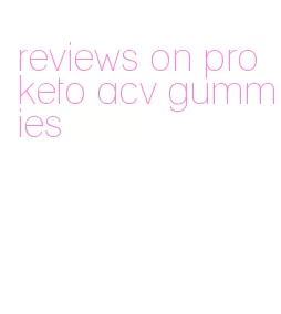 reviews on pro keto acv gummies