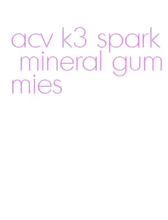 acv k3 spark mineral gummies