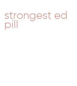 strongest ed pill