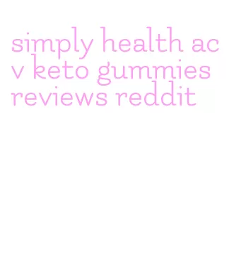 simply health acv keto gummies reviews reddit