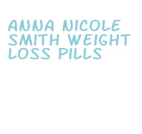 anna nicole smith weight loss pills