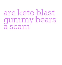 are keto blast gummy bears a scam