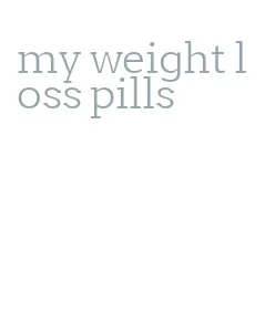 my weight loss pills