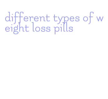 different types of weight loss pills