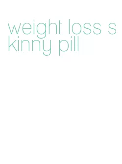 weight loss skinny pill