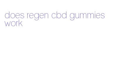 does regen cbd gummies work