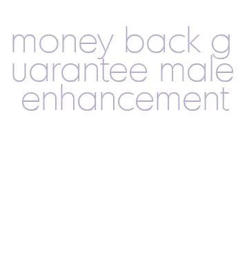 money back guarantee male enhancement