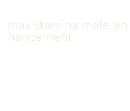 max stamina male enhancement