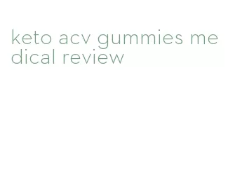 keto acv gummies medical review