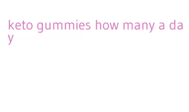 keto gummies how many a day