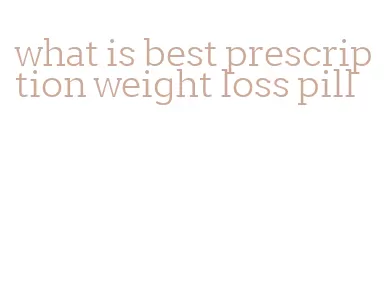 what is best prescription weight loss pill
