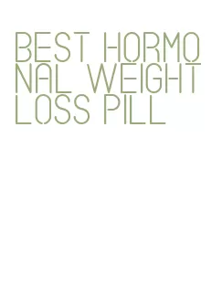 best hormonal weight loss pill