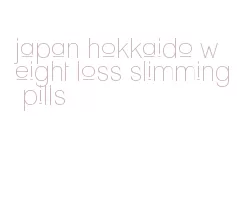 japan hokkaido weight loss slimming pills