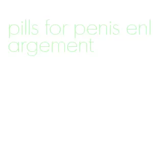 pills for penis enlargement