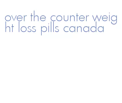 over the counter weight loss pills canada