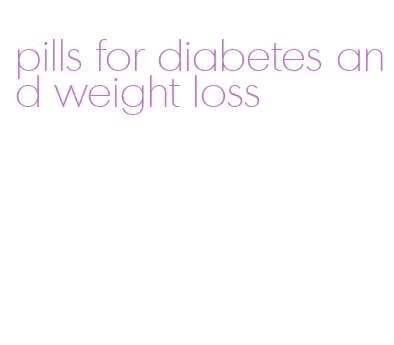 pills for diabetes and weight loss
