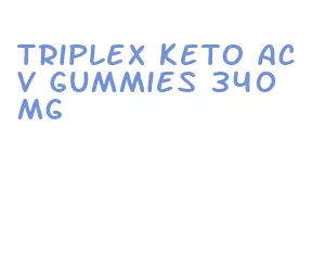 triplex keto acv gummies 340 mg