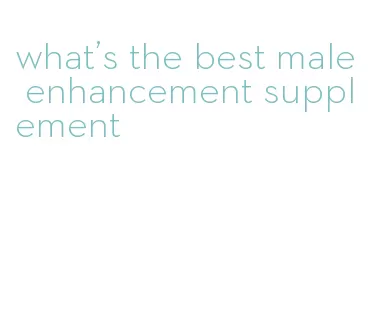 what's the best male enhancement supplement