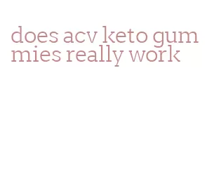 does acv keto gummies really work