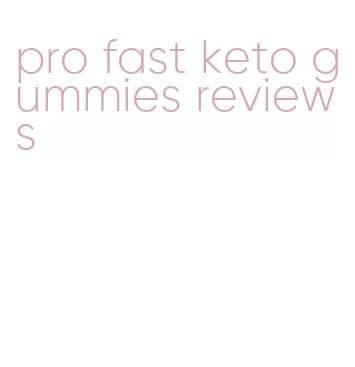 pro fast keto gummies reviews