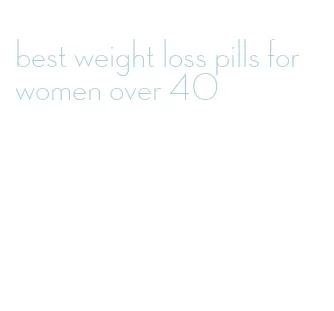 best weight loss pills for women over 40