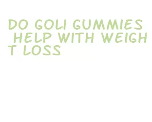 do goli gummies help with weight loss
