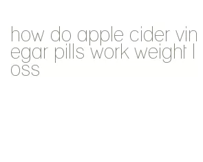 how do apple cider vinegar pills work weight loss