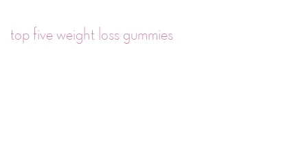 top five weight loss gummies