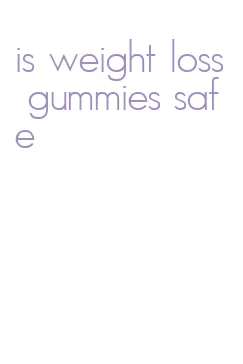 is weight loss gummies safe