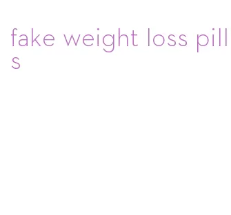 fake weight loss pills