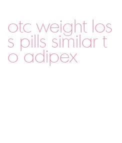 otc weight loss pills similar to adipex