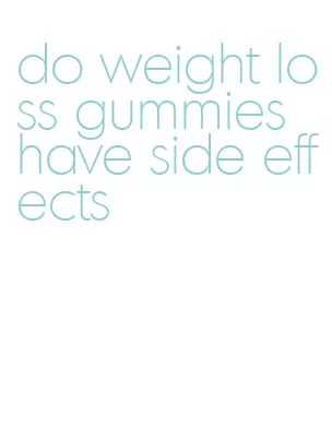 do weight loss gummies have side effects