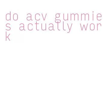 do acv gummies actually work