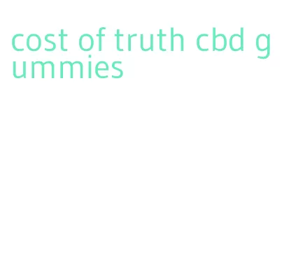 cost of truth cbd gummies